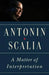 A Matter of Interpretation: Federal Courts and the Law by Antonin Scalia