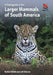 A Field Guide to the Larger Mammals of South America by Richard Webb