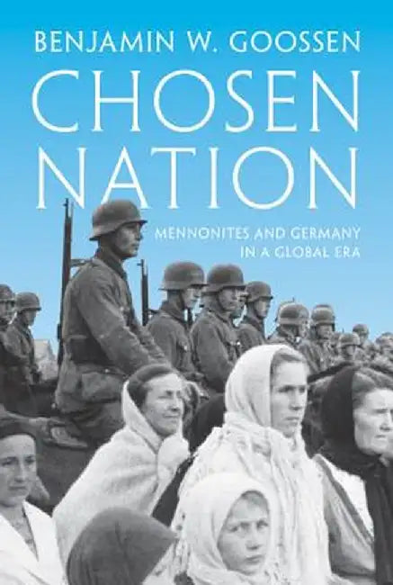 Chosen Nation: Mennonites and Germany in a Global Era by Benjamin Goossen