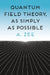 Quantum Field Theory, as Simply as Possible by A. Zee