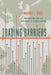 Trading Barriers: Immigration and the Remaking of Globalization by Margaret Peters