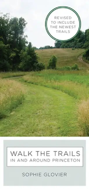 Walk the Trails in and Around Princeton: Revised to Include the Newest Trails by Sophie Glovier