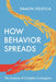 How Behavior Spreads: The Science of Complex Contagions by Damon Centola
