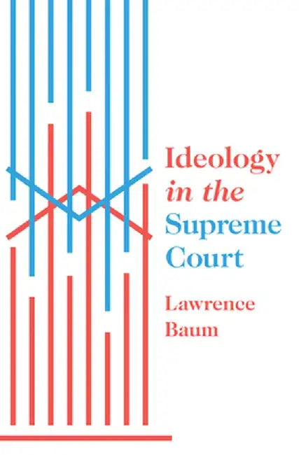 Ideology in the Supreme Court by Lawrence Baum