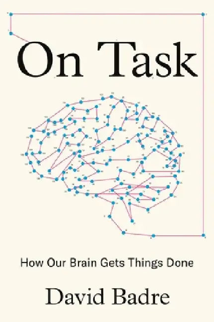On Task: How Our Brain Gets Things Done by David Badre