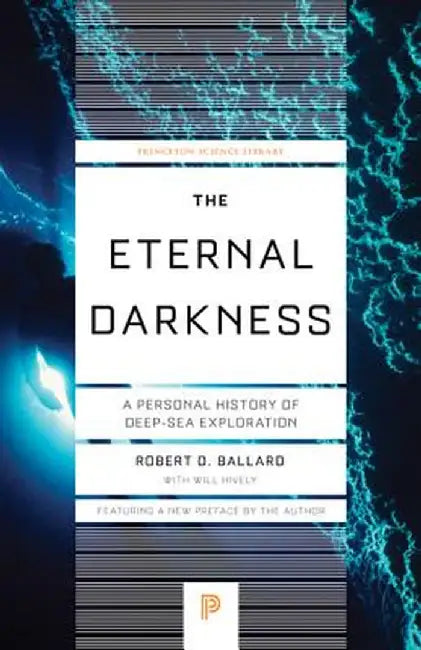 The Eternal Darkness: A Personal History of Deep-Sea Exploration by Robert D. Ballard