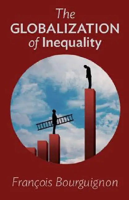 The Globalization of Inequality by Francois Bourguignon