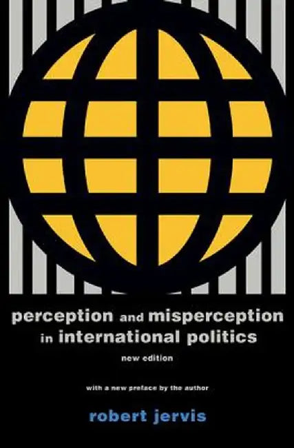 Perception and Misperception in International Politics by Robert Jervis