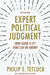 Expert Political Judgment: How Good Is It? How Can We Know? by Philip E. Tetlock