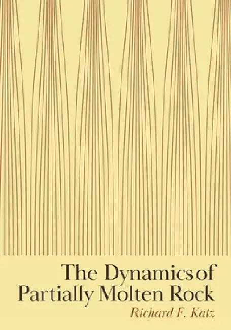 The Dynamics of Partially Molten Rock by Richard F. Katz