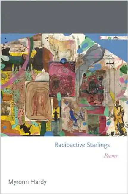 Radioactive Starlings: Poems by Myronn Hardy
