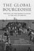 The Global Bourgeoisie: The Rise of the Middle Classes in the Age of Empire by David Motadel