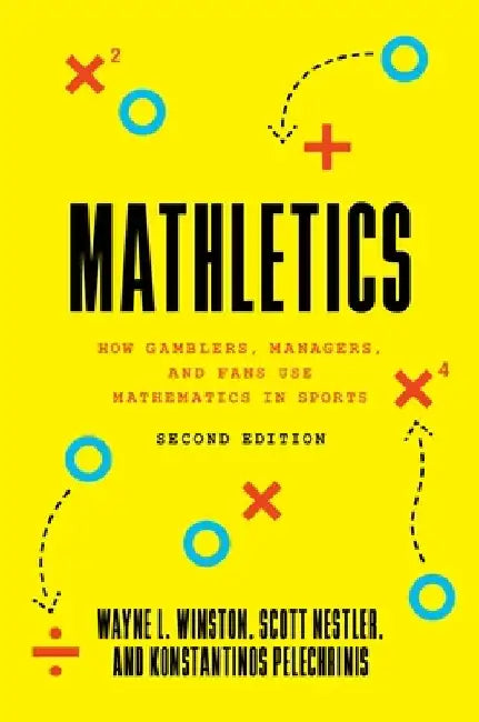 Mathletics: How Gamblers, Managers, and Fans Use Mathematics in Sports, Second Edition by Scott Nestler
