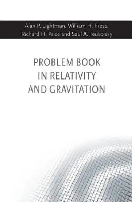Problem Book in Relativity and Gravitation by Alan P. Lightman