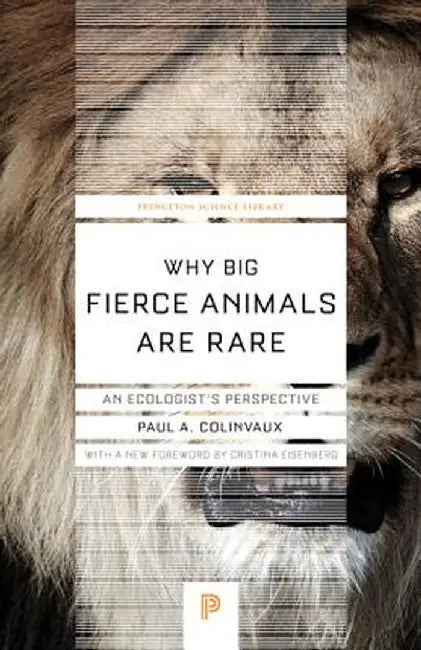 Why Big Fierce Animals Are Rare: An Ecologist's Perspective by Paul A. Colinvaux