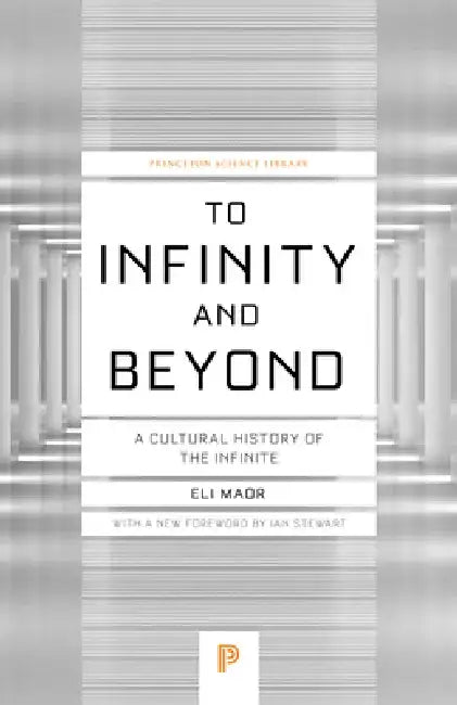 To Infinity and Beyond: A Cultural History of the Infinite by Eli Maor