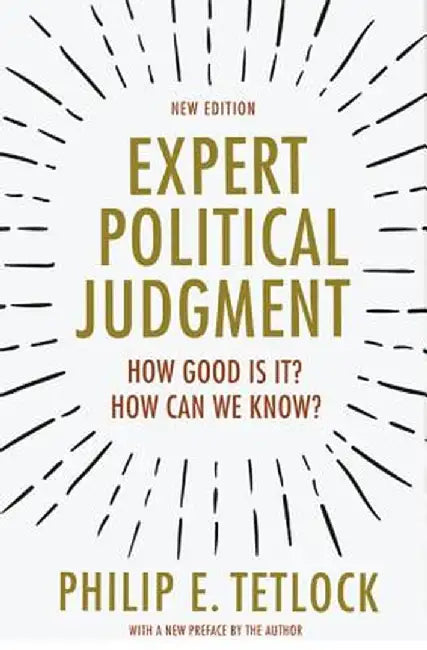 Expert Political Judgment: How Good Is It? How Can We Know? - New Edition by Philip E. Tetlock