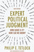 Expert Political Judgment: How Good Is It? How Can We Know? - New Edition by Philip E. Tetlock
