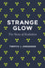 Strange Glow: The Story of Radiation by Timothy J. Jorgensen