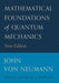 Mathematical Foundations of Quantum Mechanics: New Edition by John Von Neumann