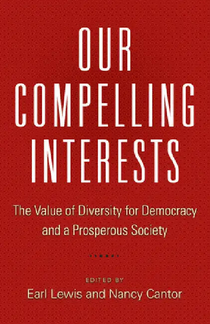 Our Compelling Interests: The Value of Diversity for Democracy and a Prosperous Society by Lewis, Earl