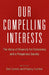 Our Compelling Interests: The Value of Diversity for Democracy and a Prosperous Society by Lewis, Earl