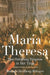 Maria Theresa: The Habsburg Empress in Her Time by Barbara Stollberg-Rilinger