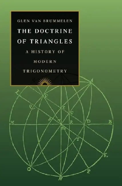 The Doctrine of Triangles: A History of Modern Trigonometry by Glen Van Brummelen