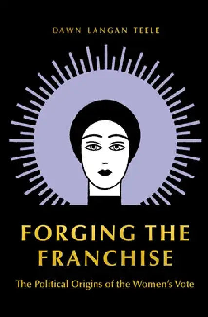 The Political Origins of the Female Franchise by Dawn Langan Teele