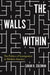 The Walls Within: The Politics of Immigration in Modern America by Sarah Coleman