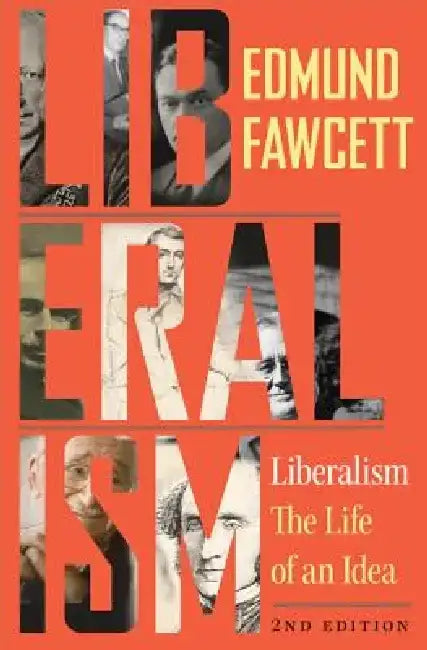 Liberalism: The Life of an Idea,, Second Edition by Edmund Fawcett