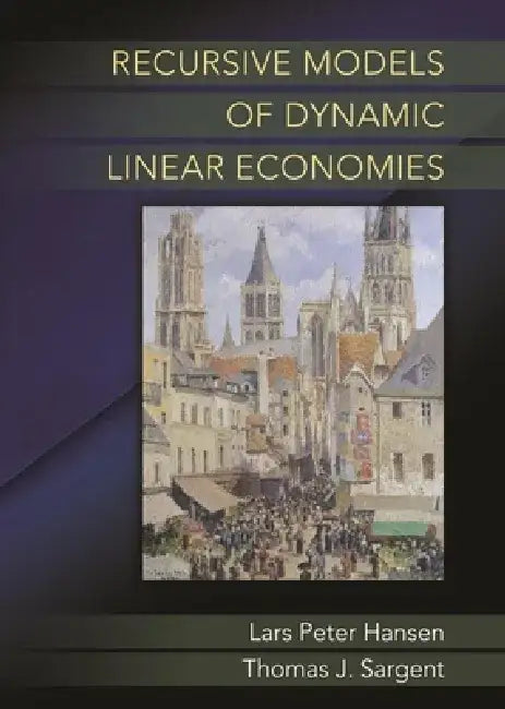Recursive Models of Dynamic Linear Economies by Lars Peter Hansen