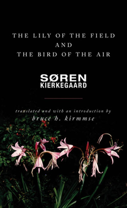 The Lily of the Field and the Bird of the Air: Three Godly Discourses by Soren Kierkegaard