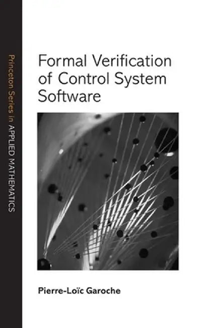 Formal Verification of Control System Software by Pierre-Loïc Garoche