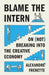 Blame the Intern: On (Not) Breaking Into the Creative Economy by Alexandre Frenette