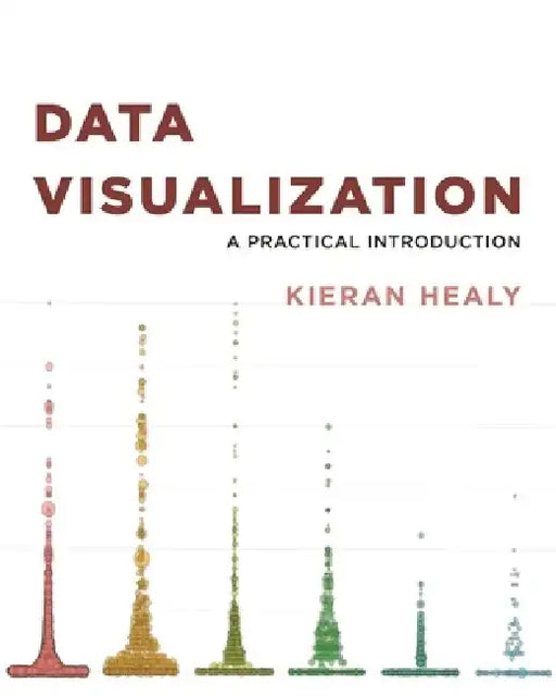 Data Visualization: A Practical Introduction by Kieran Healy