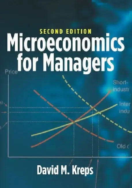 Microeconomics for Managers, 2nd Edition by David Kreps
