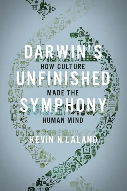 Darwin's Unfinished Symphony: How Culture Made the Human Mind by Kevin N. Lala