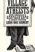 Village Atheists: How America's Unbelievers Made Their Way in a Godly Nation by Schmidt