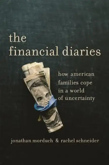 The Financial Diaries: How American Families Cope in a World of Uncertainty by Jonathan Morduch