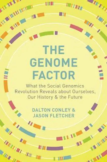 The Genome Factor: What the Social Genomics Revolution Reveals about Ourselves, Our History, and the Future by Dalton Conley