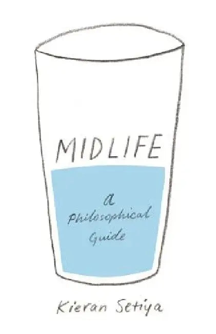 Midlife: A Philosophical Guide by Kieran Setiya