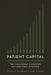 Patient Capital: The Challenges and Promises of Long-Term Investing by Victoria Ivashina