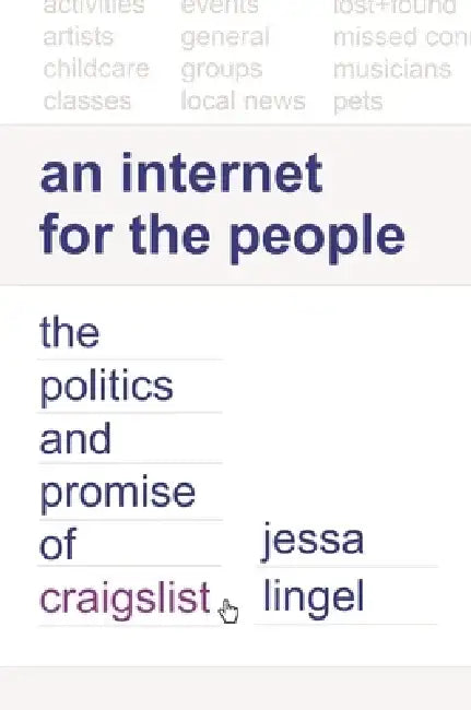 An Internet for the People: The Politics and Promise of Craigslist by Jessa Lingel