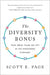 The Diversity Bonus: How Great Teams Pay Off in the Knowledge Economy by Scott E. Page