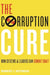 The Corruption Cure: How Citizens and Leaders Can Combat Graft by Robert I. Rotberg