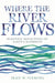 Where the River Flows: Scientific Reflections on Earth's Waterways by Sean W. Fleming