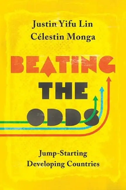 Beating the Odds: Jump-Starting Developing Countries by Justin Yifu Lin