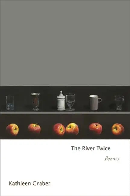 The River Twice: Poems by Kathleen Graber