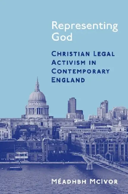 Representing God: Christian Legal Activism in Contemporary England by Méadhbh McIvor